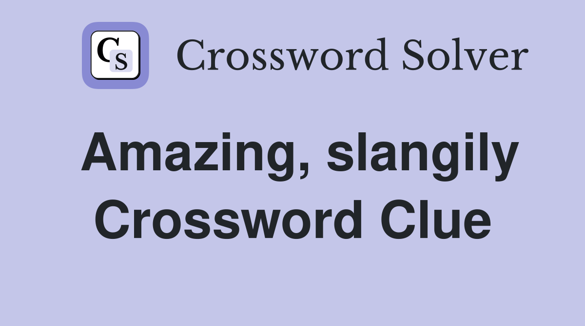 Amazing slangily Crossword Clue Answers Crossword Solver